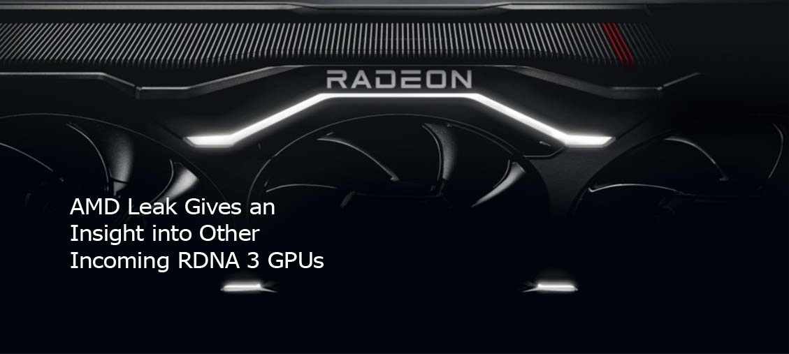 AMD Leak Gives an Insight into Other Incoming RDNA 3 GPUs