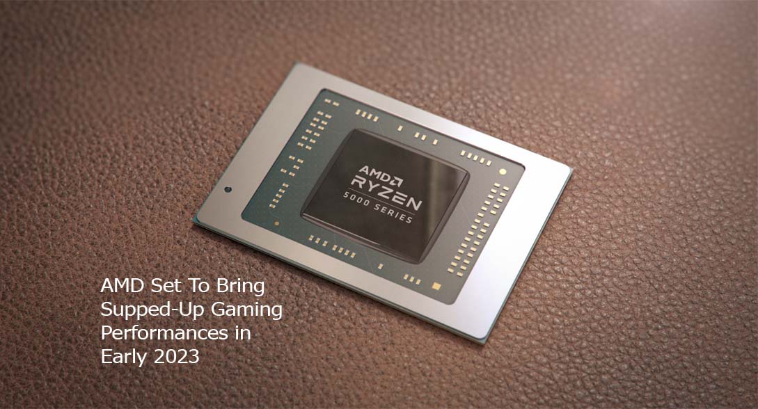 AMD Set To Bring Supped-Up Gaming Performances in Early 2023