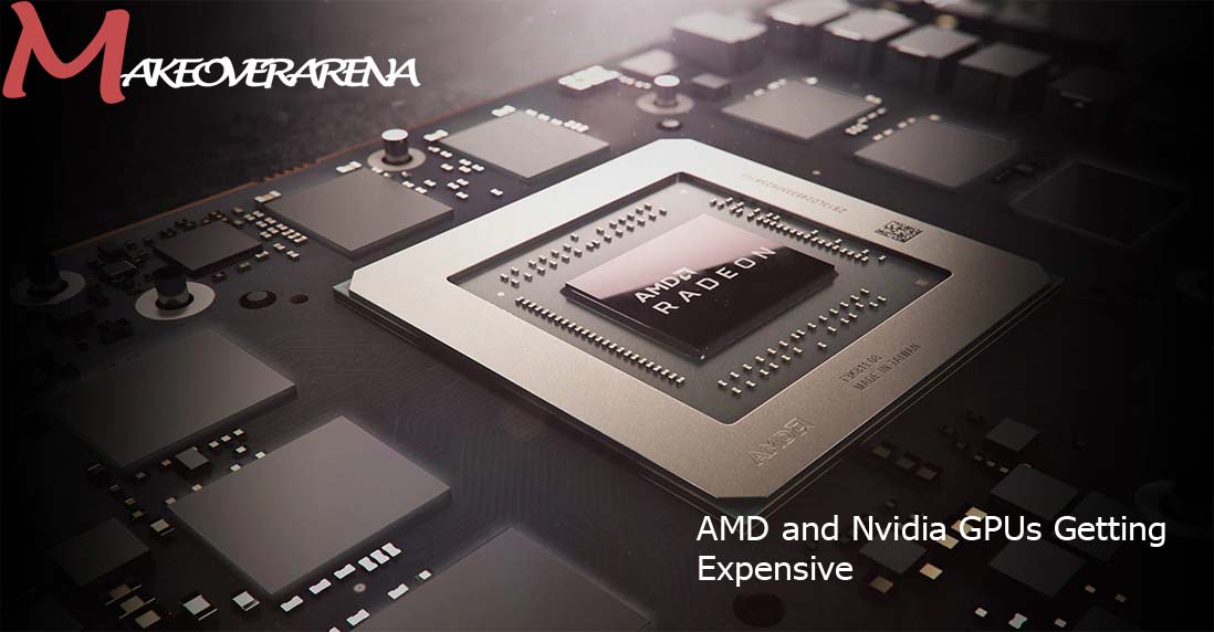 AMD and Nvidia GPUs Getting Expensive