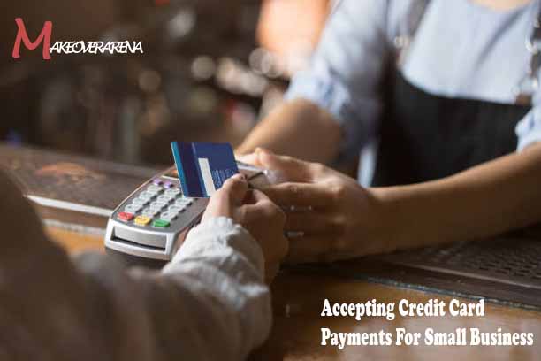 Accepting Credit Card Payments For Small Business