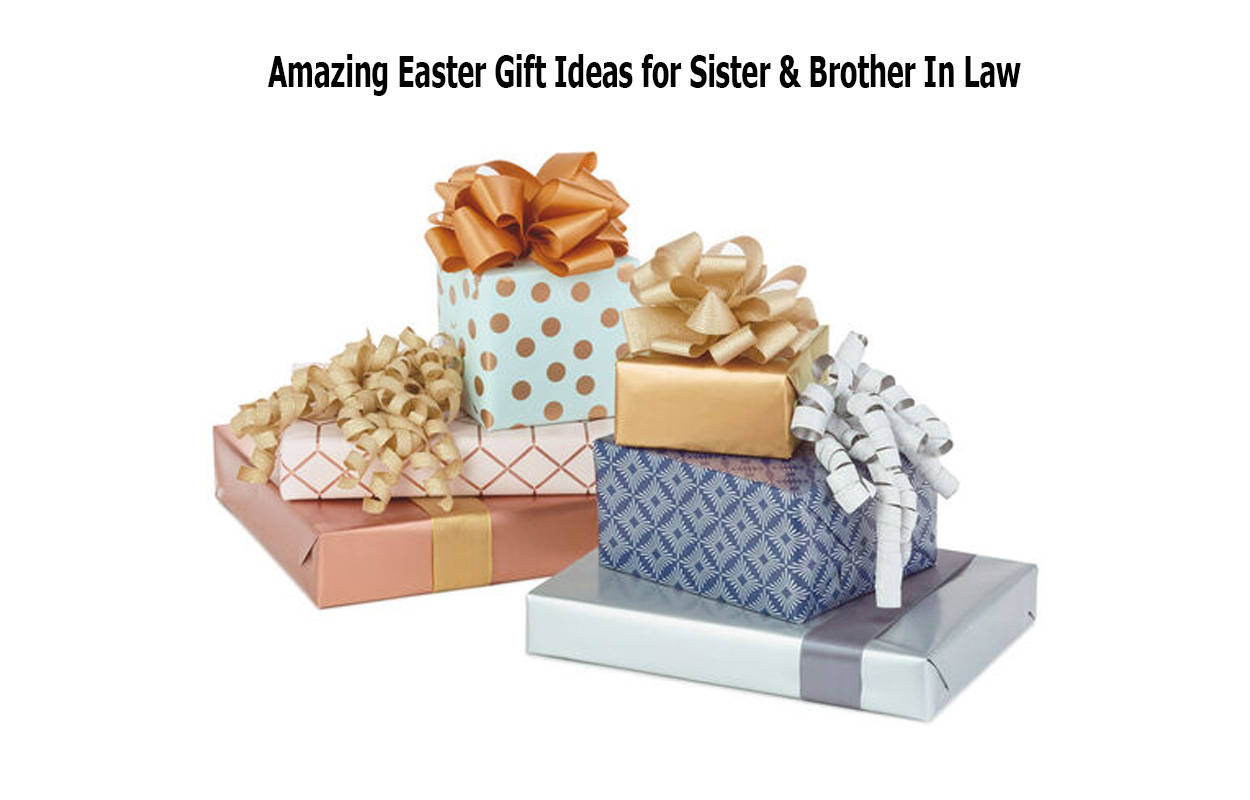 Amazing Easter Gift Ideas for Sister & Brother In Law