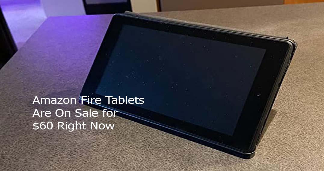 Amazon Fire Tablets Are On Sale for $60 Right Now