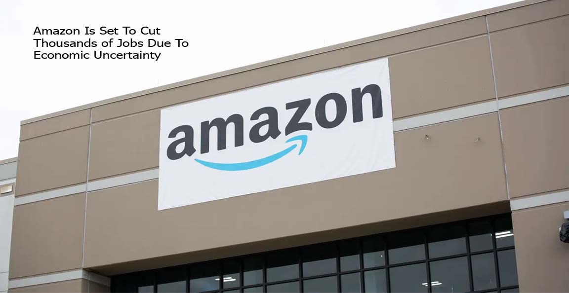 Amazon Is Set To Cut Thousands of Jobs Due To Economic Uncertainty