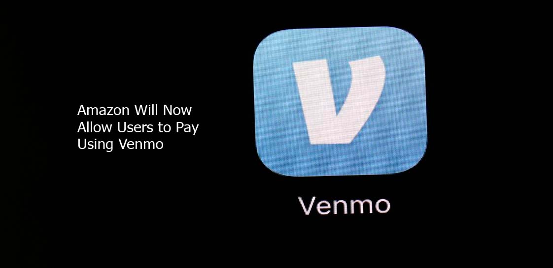 Amazon Will Now Allow Users to Pay Using Venmo