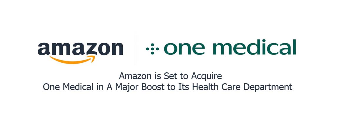 Amazon is Set to Acquire One Medical in A Major Boost to Its Health Care Department
