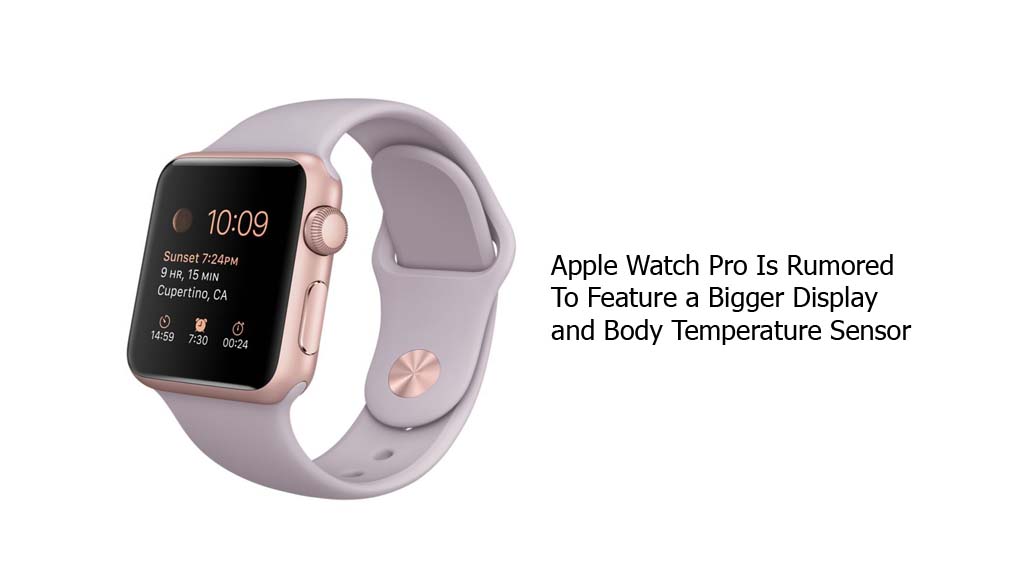 Apple Watch Pro Is Rumored To Feature a Bigger Display and Body Temperature Sensor