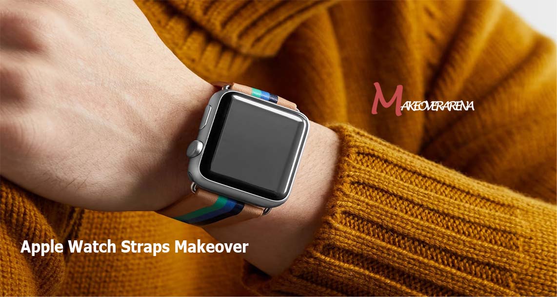 Apple Watch Straps Makeover