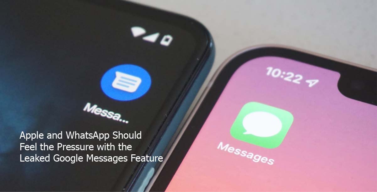 Apple and WhatsApp Should Feel the Pressure with the Leaked Google Messages Feature