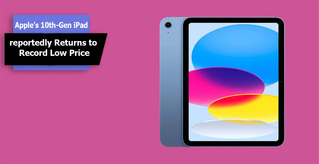 Apple’s 10th-Gen iPad reportedly Returns to Record Low Price