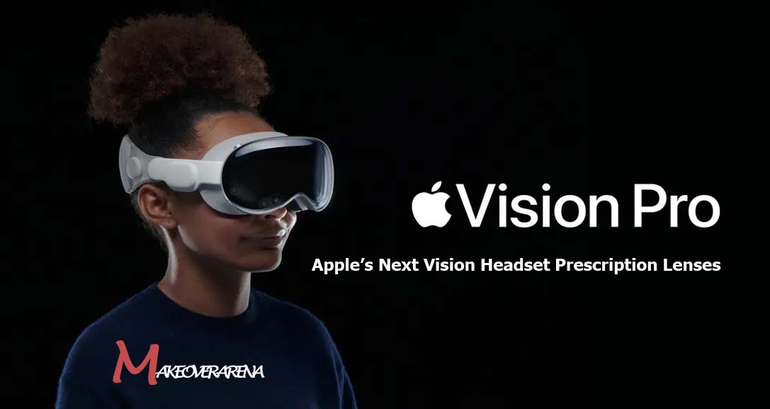 Apple’s Next Vision Headset Prescription Lenses