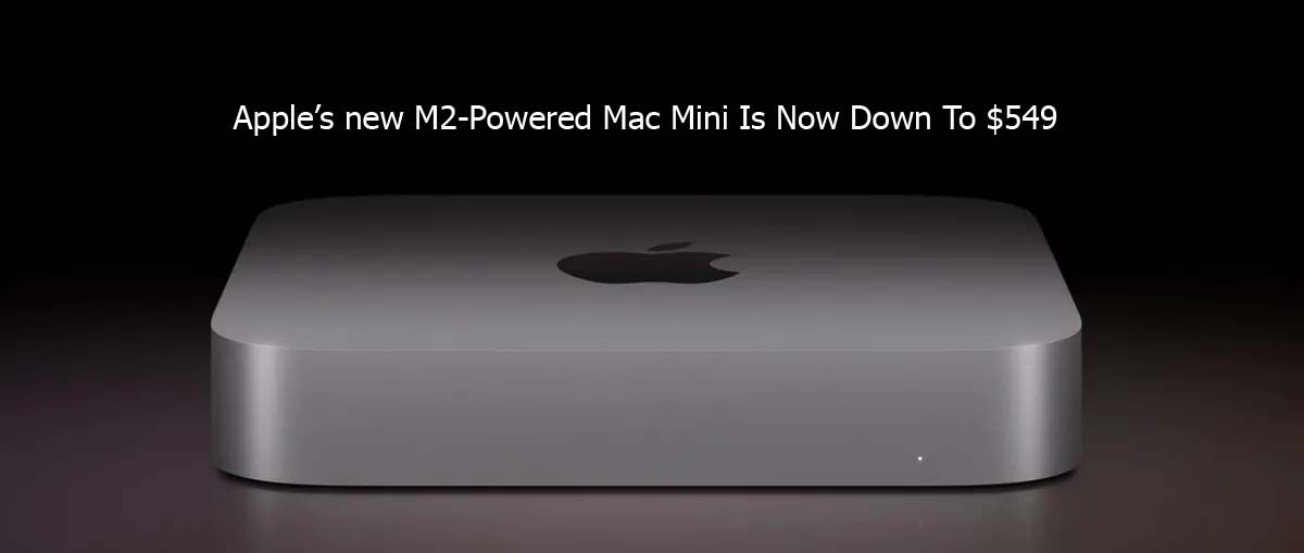 Apple’s new M2-Powered Mac Mini Is Now Down To $549     