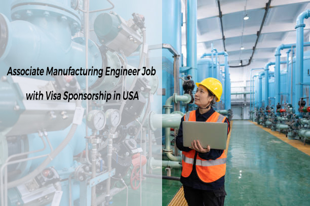 Associate Manufacturing Engineer Job with Visa Sponsorship in USA