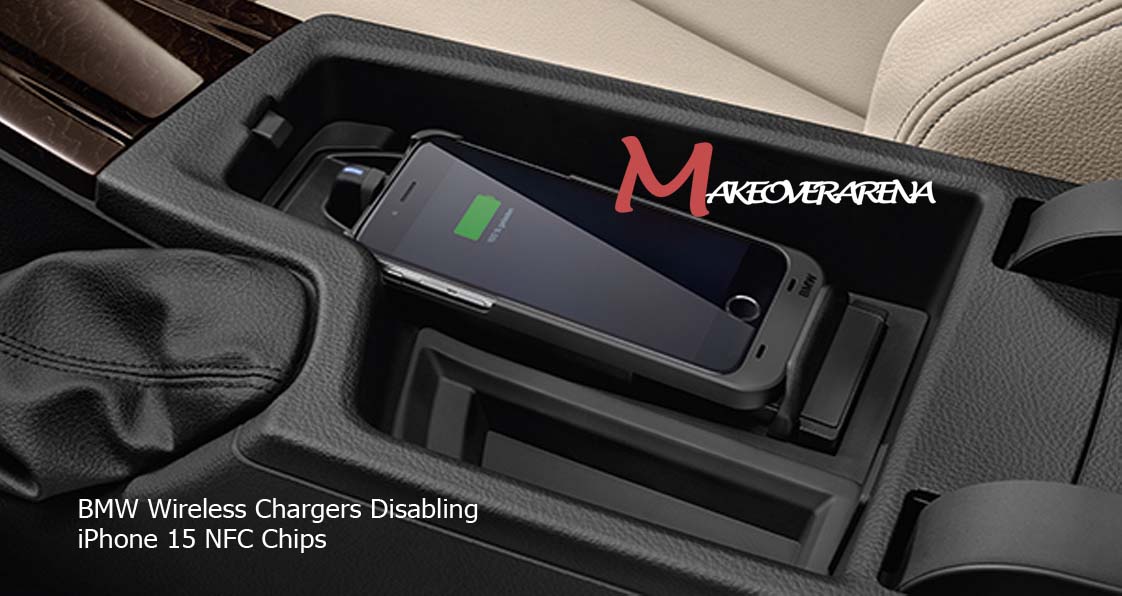 BMW Wireless Chargers Disabling iPhone 15 NFC Chips