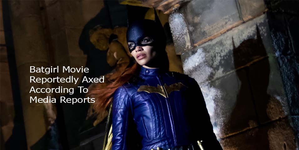 Batgirl Movie Reportedly Axed According To Media Reports