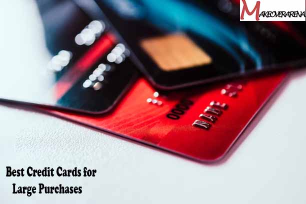 Best Credit Cards for Large Purchases