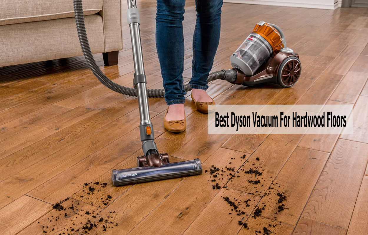 Best Dyson Vacuum for Hardwood Floors