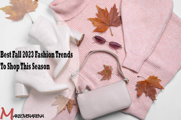 Best Fall 2023 Fashion Trends To Shop This Season