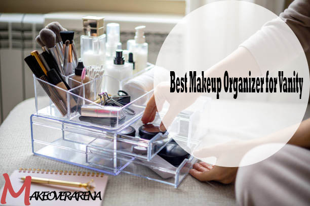 Best Makeup Organizer for Vanity