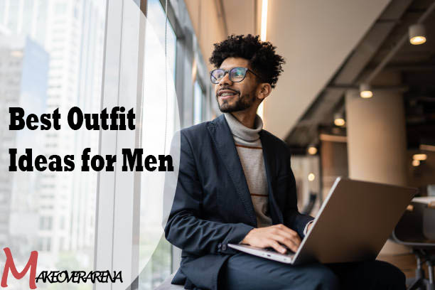 Best Outfit Ideas for Men