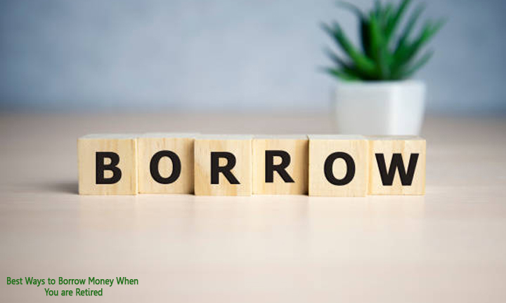 Best Ways to Borrow Money When You are Retired
