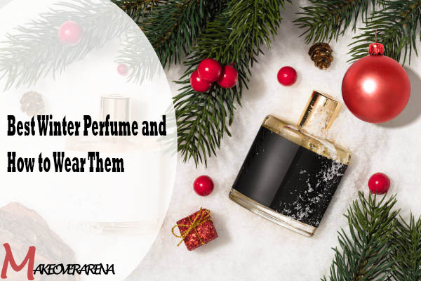 Best Winter Perfume and How to Wear Them