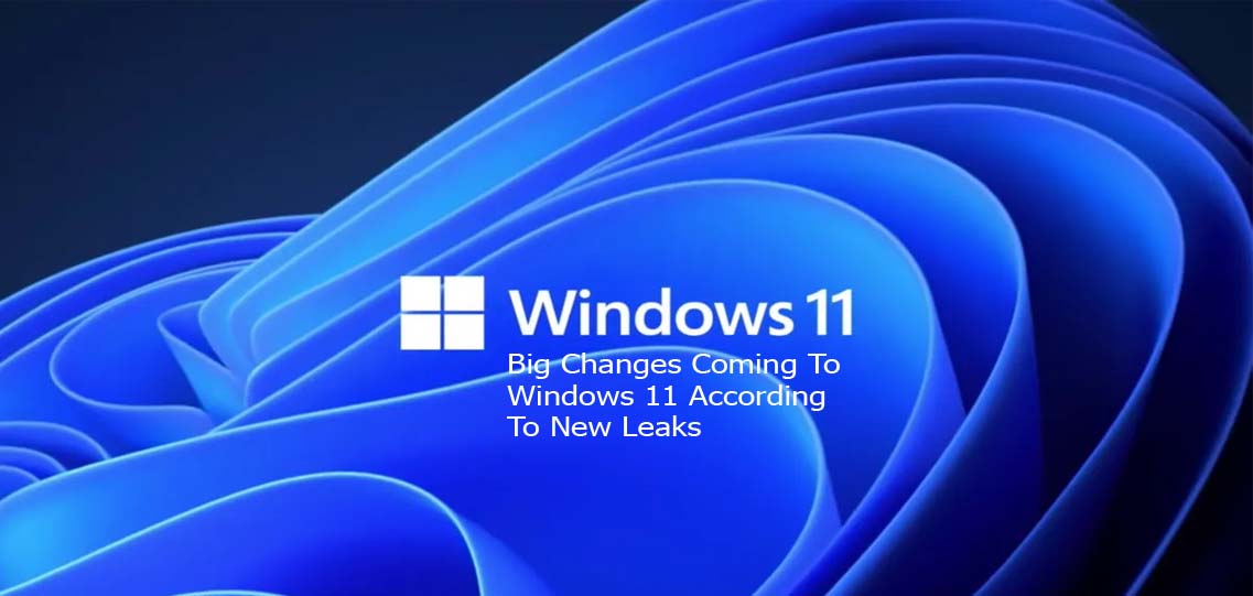 Big Changes Coming To Windows 11 According To New Leaks