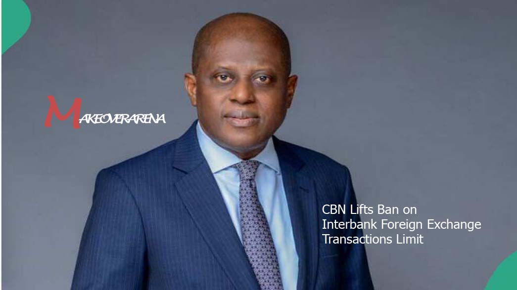 CBN Lifts Ban on Interbank Foreign Exchange Transactions Limit