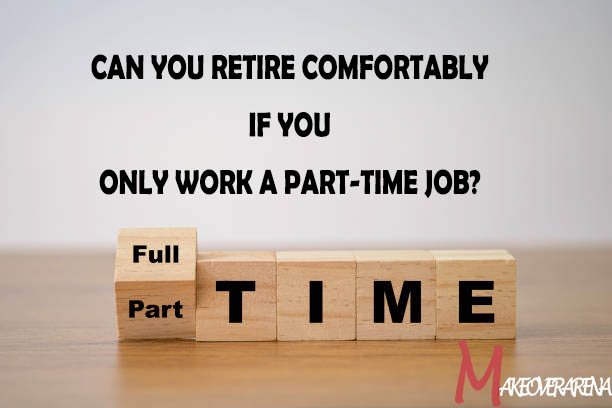 Can You Retire Comfortably if You Only Work a Part-Time Job?