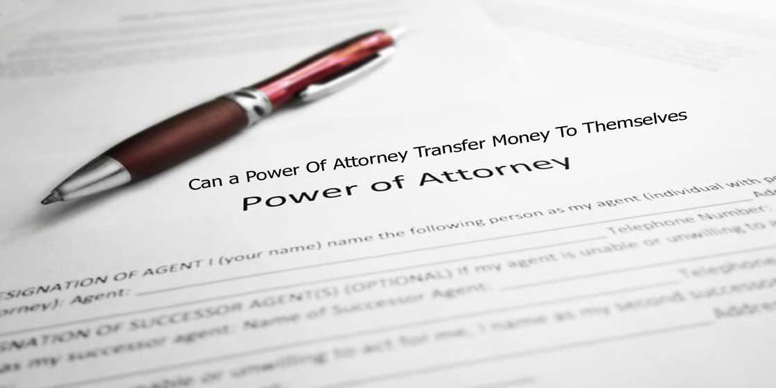 Can a Power Of Attorney Transfer Money To Themselves