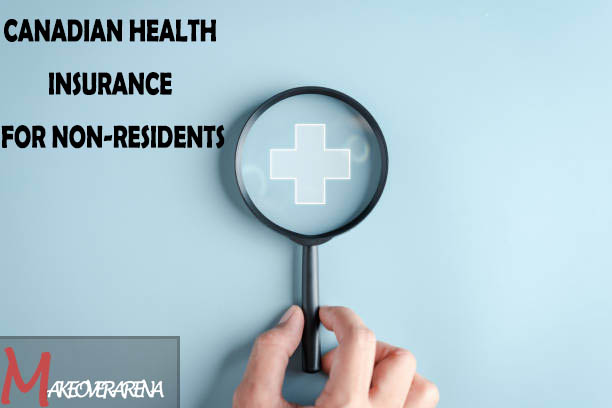 Canadian Health Insurance For Non-Residents