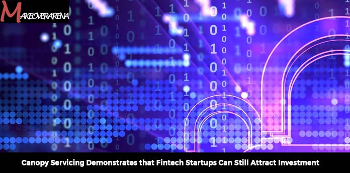 Canopy Servicing Demonstrates that Fintech Startups Can Still Attract Investment