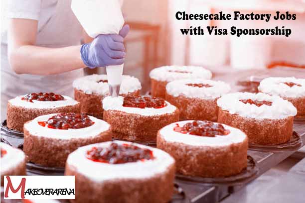 Cheesecake Factory Jobs with Visa Sponsorship 