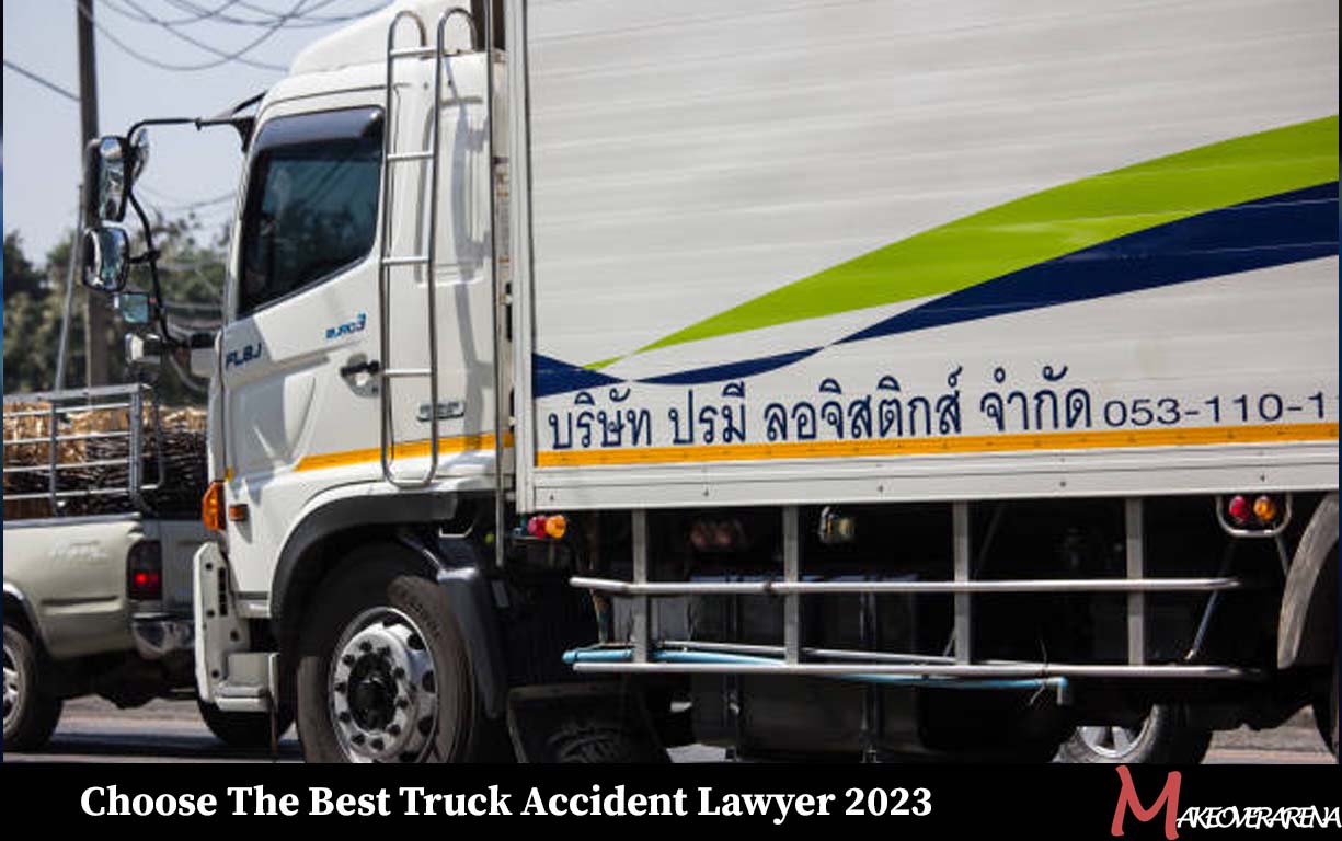 Choose The Best Truck Accident Lawyer 2023
