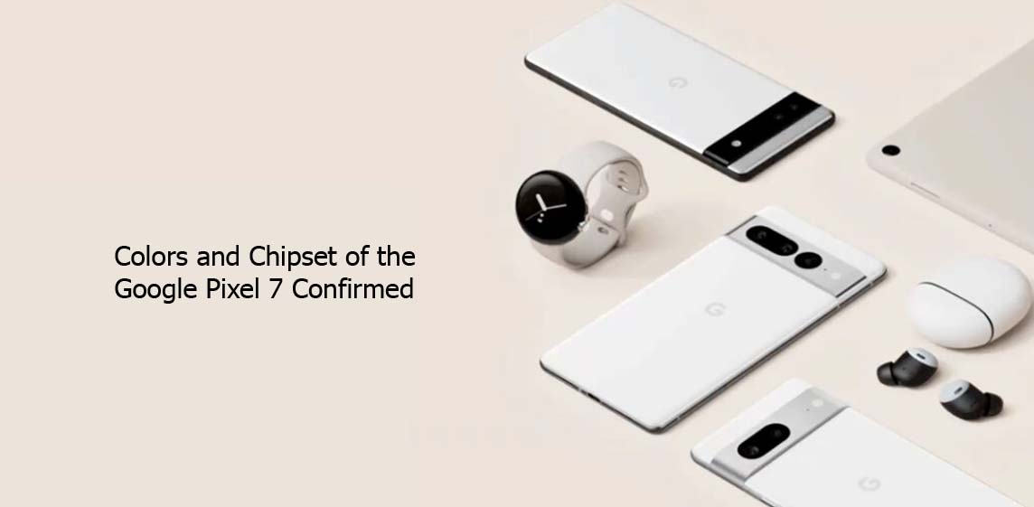 Colors and Chipset of the Google Pixel 7 Confirmed