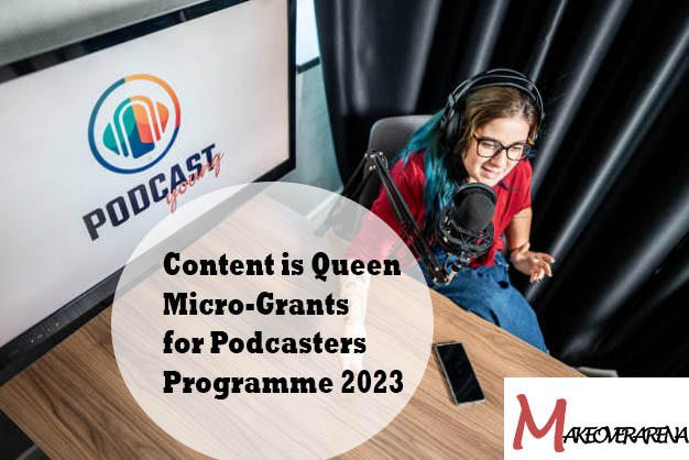 Content is Queen Micro-Grants for Podcasters Programme 2023