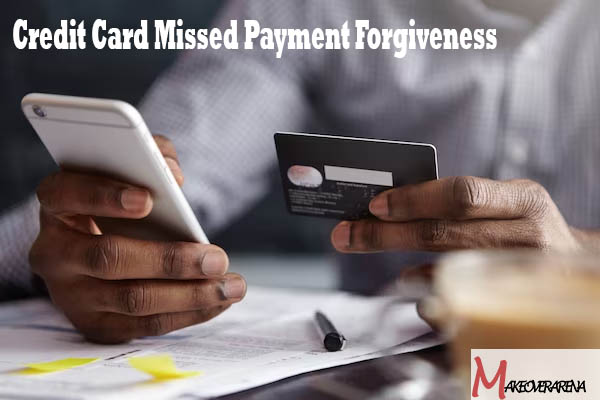 Credit Card Missed Payment Forgiveness