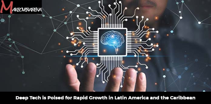 Deep Tech is Poised for Rapid Growth in Latin America and the Caribbean