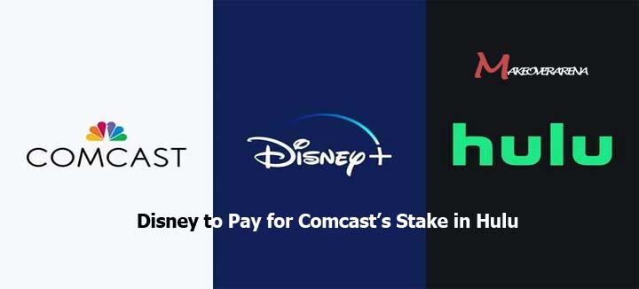 Disney to Pay for Comcast’s Stake in Hulu