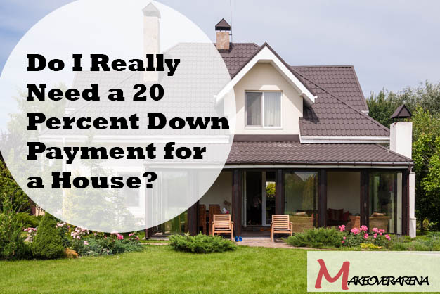 Do I Really Need a 20 Percent Down Payment for a House?
