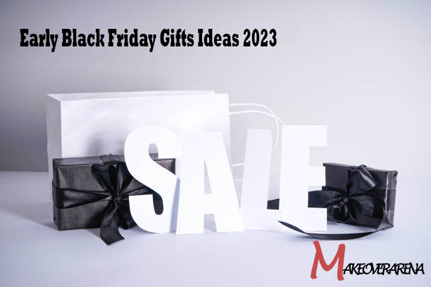 Early Black Friday Gifts Ideas 2023