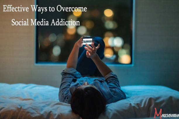 Effective Ways to Overcome Social Media Addiction