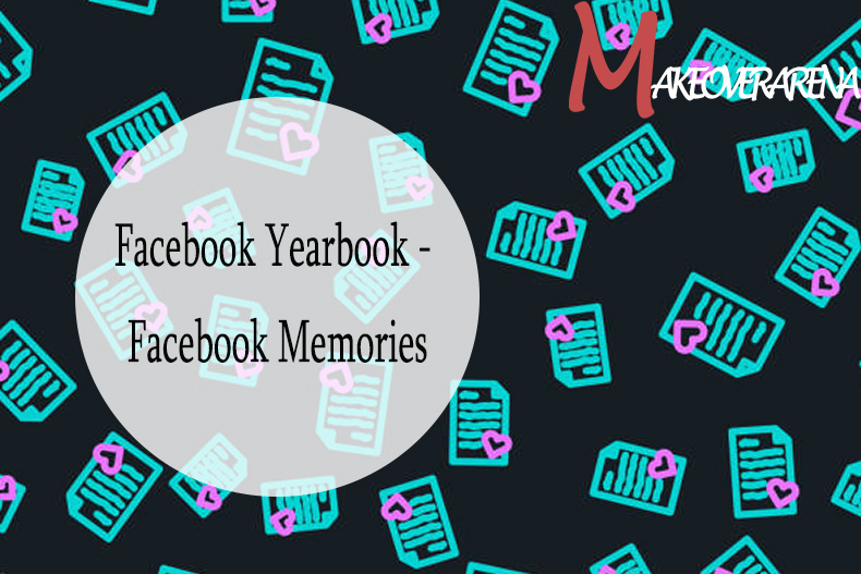 Facebook Yearbook - Facebook Memories
