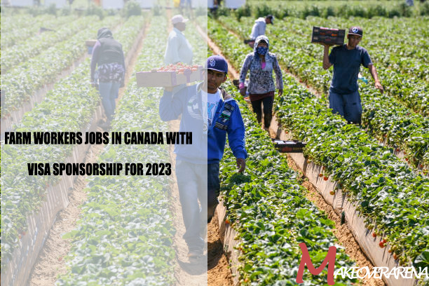 Farm Workers Jobs in Canada with Visa Sponsorship for 2023