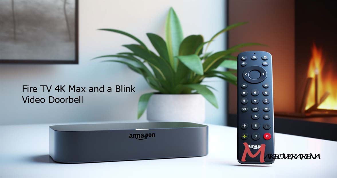 Fire TV 4K Max and a Blink Video Doorbell
