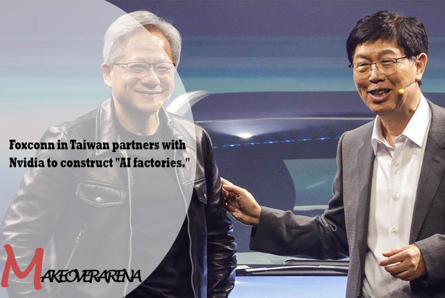 Foxconn in Taiwan partners with Nvidia to construct "AI factories."