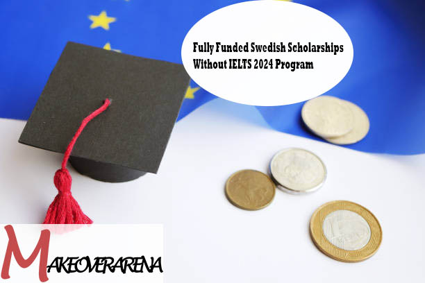 Fully Funded Swedish Scholarships Without IELTS 2024 Program