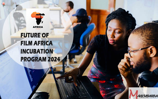 Future of Film Africa Incubation Program 2024