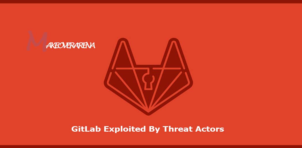 GitLab Exploited By Threat Actors