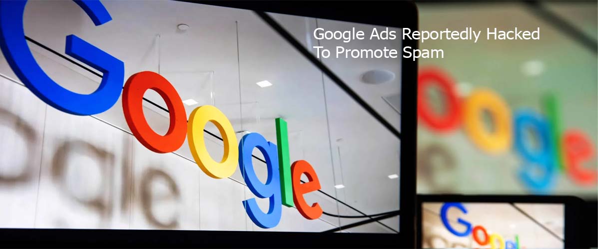 Google Ads Reportedly Hacked To Promote Spam