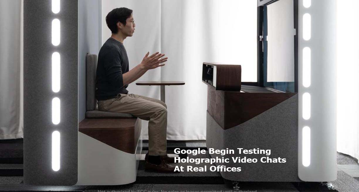 Google Begin Testing Holographic Video Chats At Real Offices